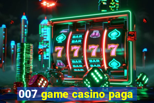 007 game casino paga